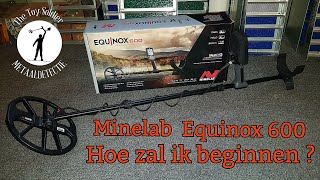 Minelab Equinox 600 Hoe zal ik beginnen [upl. by Germano620]