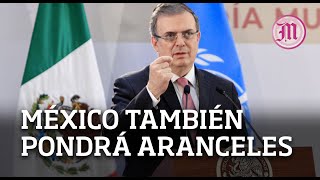 Advierte Ebrard si EU impone aranceles también lo hará México [upl. by Neenej920]