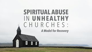 Spiritual Abuse in Unhealthy Churches A Model for Recovery Part 1 [upl. by Gneh464]