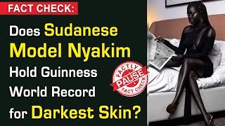 FACT CHECK Does Sudanese Model Nyakim Hold Guinness World Record for Darkest Skin [upl. by Godden682]