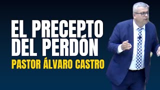 El precepto del perdón  Pastor Álvaro Castro [upl. by Isak]