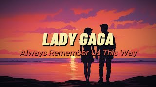 Lady Gaga  Always Remember Us This Way Lyrics [upl. by Adlig]