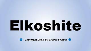 How To Pronounce Elkoshite [upl. by Herrod]