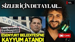 ESENYURT BELEDİYESİ’NE NEDEN KAYYUM ATANDI Ahmet Özer… CANLI [upl. by Oiliduab]