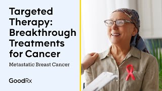 Targeted Therapy Breakthrough Treatments for Metastatic Breast Cancer  GoodRx [upl. by Nyleve]