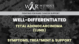 WELLDIFFERENTIATED FETAL ADENOCARCINOMA LUNG – SYMPTOMS TREATMENT amp SUPPORT [upl. by Armstrong]