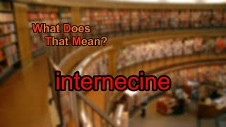 What does internecine mean [upl. by Tobye]