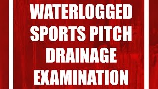 Waterlogged Sports Pitch Drainage Examination [upl. by Ingra655]