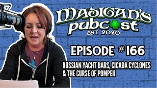 Madigans Pubcast Episode 166 Russian Yacht Bars Cicada Cyclones amp The Curse of Pompeii [upl. by Hayne]