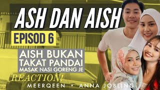 ASH DAN AISH Episod 6 Aish bukan setakat pandai masak nasi goreng je  REAKSI DRAMA MELAYU [upl. by Cyrilla]