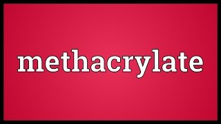 Methacrylate Meaning [upl. by Annirac]