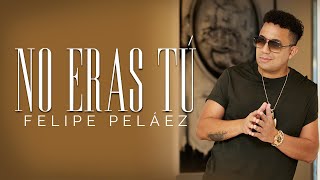 Felipe Peláez  No Eras Tú Video Oficial [upl. by Ynnavoeg]