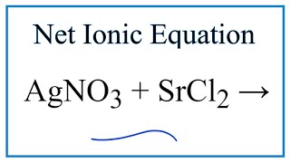 How to Write the Net Ionic Equation for AgNO3  SrCl2  AgCl  SrNO32 [upl. by Bili]