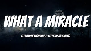 Elevation Worship  What A Miracle Lyrics ft Chris Brown Leeland Mooring [upl. by Alyar]