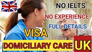 DOMICILIARY CARE VISA UK NO IELTS NO EXPERIENCE COMPLETE GUIDE [upl. by Tesler]