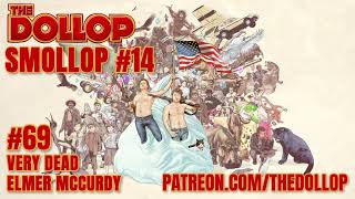 The Dollop Podcast Ep 69 Very Dead Elmer McCurdy Smollop [upl. by Richarda723]