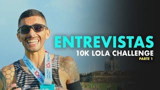 Entrevistas 10K Lola Challenge PARTE 1 [upl. by Ardnac]