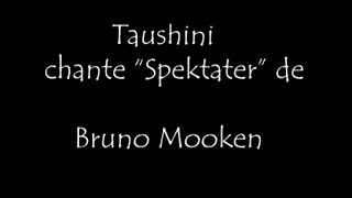 Taushini chante Spektater de Bruno Mooken [upl. by Zerk571]