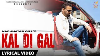 👍 2024  KAL DI GAL  Lyrical Video  Nachhatar Gill [upl. by Korenblat]