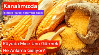 Rüyada Mısır Unu Görmek Ne Anlama Geliyor Rüya ve İstihare Yorumları [upl. by Yelich191]