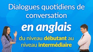 Dialogues quotidiens de conversation en anglais  du niveau débutant au niveau intermédiaire [upl. by Elbart]