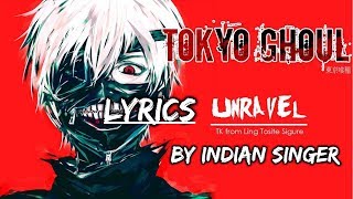 UNRAVELTokyo ghoul By an Indian Singer  With lyrics [upl. by Krute]