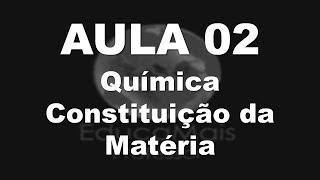 AULA 02  Química  Constituição da Matéria [upl. by Notelrac]