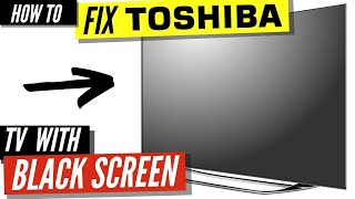 How To Fix a Toshiba TV Black Screen [upl. by Elacsap486]