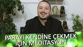 PARAYI KENDİNİZE ÇEKMEK İÇİN MEDİTASYON  Uygulamalı [upl. by Marcie]