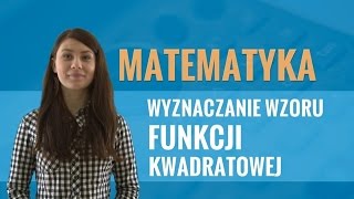 Matematyka  Wyznaczanie wzoru funkcji kwadratowej [upl. by Mellicent]