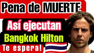 PENA de MUERTE ❌ así la EJECUTAN  Bangkok HiLTON te espera Con Javi Oliveira y Triun Arts 🇹🇭⭕ [upl. by Norred]