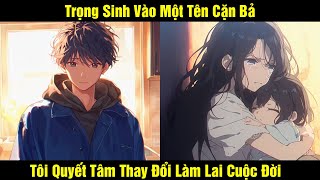 Trọng Sinh Vào Một Tên Cặn Bả Tôi Quyết Tâm Thay Đổi Làm Lai Cuộc Đời  Review Truyện [upl. by Gelb]