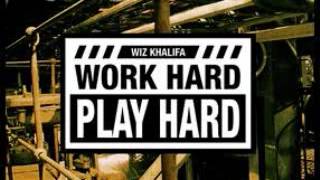 Wiz KhalifaWork Hard Play Hard Explicit [upl. by Clotilda]