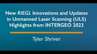 New RIEGL Innovations and Updates in Unmanned Laser Scanning ULS by Tyler Shriver October 2023 [upl. by Wojak]