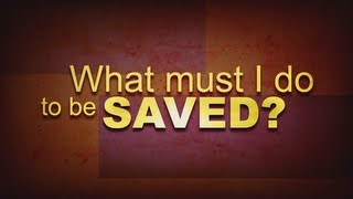 What Must I Do To Be Saved [upl. by Mcgrody]