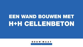 Bouwmaat legt uit  Hoe bouw je een wand met HH cellenbeton [upl. by Elleirua9]