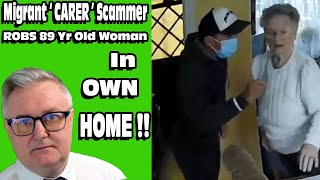 Migrant Scam  CARER  Robs 89 Yr Old Dementia in OWN HOME [upl. by Berneta]