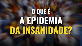 4 Comportamentos Insanos que Estão Destruindo Sua Vida  A Epidemia da Insanidade [upl. by Nytsyrk]