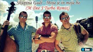 Skupina Gadi  Moja je moja bo M Dee J Turbo Remix [upl. by Perry638]