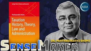 Indias Taxation From Mughal Empire to AI Challenges  Dr Parthasarathi Shome  ASIA SenseMaker [upl. by Alodie]