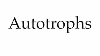 How to Pronounce Autotrophs [upl. by Glennis]