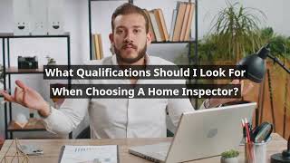 What Qualifications Should I Look for When Choosing a Home Inspector [upl. by Joycelin]