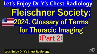 Fleischner society 2024 glossary of thoracic imaging part2 Xraychest CT finding흉부영상 용어집胸部X線用語 [upl. by Libbi]