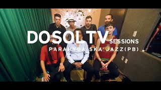 DosolTV Sessions 134  Parahyba Ska Jazz PB [upl. by Kristo15]