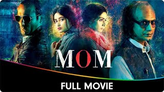 MOM  Hindi Full Movie  Sridevi Nawazuddin Siddiqui Akshaye Khanna Sajal Aly [upl. by Maris]