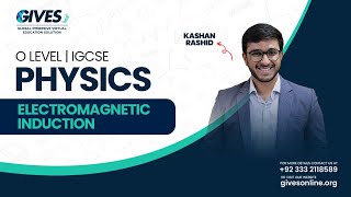 O Level Physics  Electromagnetic Induction Part 1  Sir Kashan Rashid  GIVES Academy [upl. by Euqimod973]