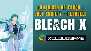 BLEACH X Conquista da Força  Soul Society Pesadelo 🔥 [upl. by Hsu]