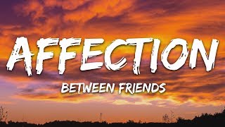 BETWEEN FRIENDS  Affection Lyrics [upl. by Odnesor]