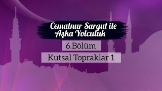 Cemalnur Sargut ile Aşka Yolculuk6Bölüm Kutsal Topraklar 1 [upl. by Goth531]