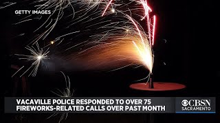 Vacaville Police Responded To Over 75 FireworksRelated Calls Over Past Month [upl. by Mad713]